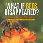 What If Bees Disappeared? Role of Bees in Pollination   Life of Bees Book Grade 5   Children's Biology Books (eBook, ePUB)