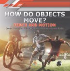 How Do Objects Move? : Force and Motion   Energy, Force and Motion Grade 3   Children's Physics Books (eBook, ePUB)