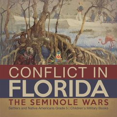 Conflict in Florida : The Seminole Wars   Settlers and Native Americans Grade 5   Children's Military Books (eBook, ePUB) - Baby