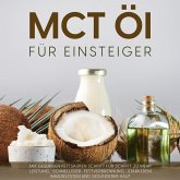 MCT Öl für Einsteiger: Mit gesunden Fettsäuren Schritt für Schritt zu mehr Leistung, schnellerer Fettverbrennung, stärkerem Immunsystem und gesünderer Haut (MP3-Download)