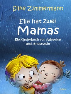 Elia hat zwei Mamas - Ein Kinderbuch über Adoption und Anderssein (eBook, ePUB) - Zimmermann, Silke