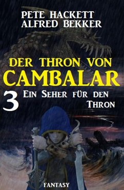 Ein Seher für den Thron Der Thron von Cambalar 3 (eBook, ePUB) - Hackett, Pete; Bekker, Alfred