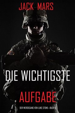 Cover Die Wichtigste Aufgabe: Der Werdegang von Luke Stone - Buch 6 (ein Action Thriller) (eBook, ePUB)