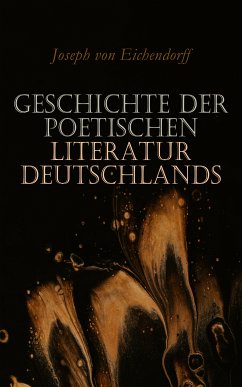 Geschichte der poetischen Literatur Deutschlands (eBook, ePUB) - von Eichendorff, Joseph