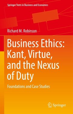 Business Ethics: Kant, Virtue, and the Nexus of Duty (eBook, PDF) - Robinson, Richard M.