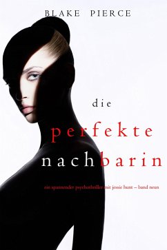 Die Perfekte Nachbarin (Ein spannender Psychothriller mit Jessie Hunt - Band Neun) (eBook, ePUB) - Pierce, Blake