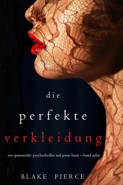 Die Perfekte Verkleidung (Ein spannender Psychothriller mit Jessie Hunt - Band Zehn) (eBook, ePUB) - Pierce, Blake