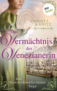 Das Vermächtnis der Venezianerin / Die Gewürzhändlerinnen Bd.3 (eBook, ePUB) - Kanitz, Christa