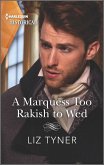 A Marquess Too Rakish to Wed (eBook, ePUB) A Marquess Too Rakish to Wed (eBook, ePUB)