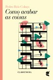 Como acabar as coisas (eBook, ePUB)