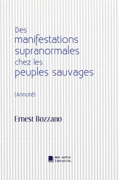 Des manifestations supranormales chez les peuples sauvages (eBook, ePUB) - Bozzano, Ernest