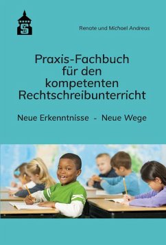 Praxis-Fachbuch für den kompetenten Rechtschreibunterricht - Andreas, Renate;Andreas, Michael