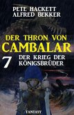 Der Krieg der Königsbrüder: Der Thron von Cambalar 7 (eBook, ePUB)