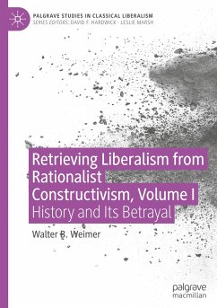Retrieving Liberalism from Rationalist Constructivism, Volume I - Weimer, Walter B.