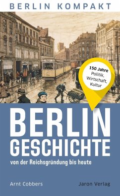 Berlin-Geschichte von der Reichsgründung bis heute - Cobbers, Arnt
