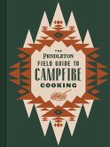 The Pendleton Field Guide to Campfire Cooking (eBook, ePUB)