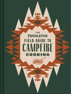 The Pendleton Field Guide to Campfire Cooking (eBook, ePUB) - N/A, Pendleton Woolen Mills
