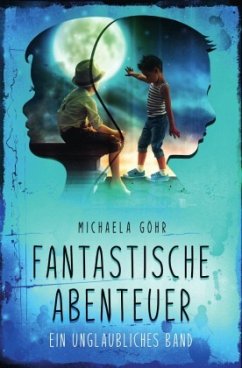 Fantastische Abenteuer 1 - Ein unglaubliches Band - Göhr, Michaela