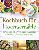 Kochbuch für Hochsensible - 75 Rezepte gegen Reizüberflutung & emotionale Instabilität (eBook, ePUB)