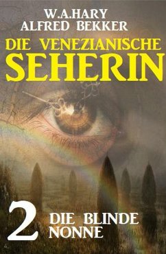 Die blinde Nonne: Die venezianische Seherin 2 (eBook, ePUB) - Bekker, Alfred; Hary, W. A.
