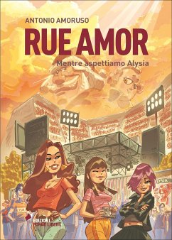 Rue Amor. Volume I. Mentre aspettiamo Alysia (eBook, ePUB) - Amoruso, Antonio