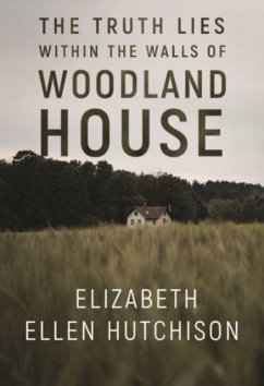 The Truth Lies Within the Walls of Woodland House - Hutchison, Elizabeth Ellen