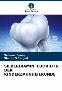 SILBERDIAMINFLUORID IN DER KINDERZAHNHEILKUNDE - Sunny, Sahanai;SARGOD, SHARAN S