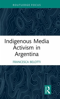 Indigenous Media Activism in Argentina - Belotti, Francesca