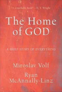 The Home of God - A Brief Story of Everything - Volf, Miroslav; Mcannallyâ linz, Ryan