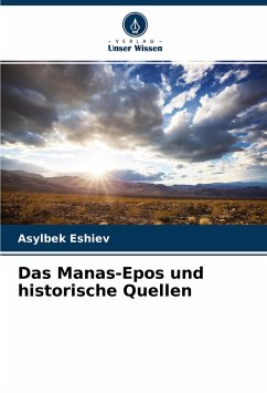 Das Manas-Epos und historische Quellen - Eshiev, Asylbek