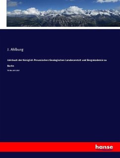 Jahrbuch der Königlich Preussischen Geologischen Landesanstalt und Bergakademie zu Berlin - Ahlburg, J.