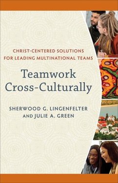 Teamwork Cross-Culturally - Christ-Centered Solutions for Leading Multinational Teams - Lingenfelter, Sherwood G.; Green, Julie A.