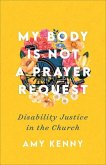 My Body Is Not a Prayer Request - Disability Justice in the Church