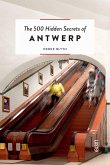 The 500 Hidden Secrets of Antwerp Updated and Revised