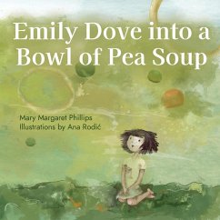 Emily Dove Into a Bowl of Pea Soup - Phillips, Mary Margaret