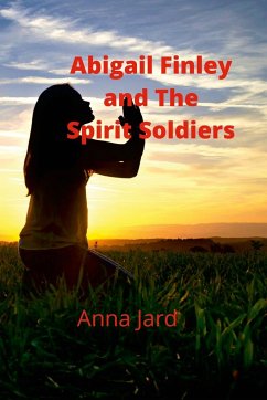 Abigail Finley and the Spirit Soldiers - Jard, Anna