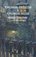 Toplumsal Etkilesim ve Toplumsal Gücler - Ezra Park, Robert