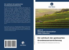 Ein Lehrbuch der gesteuerten Grundwasseranreicherung - V S, Joji;Viswanathan, Saivinayak;Sebastian, Sebin