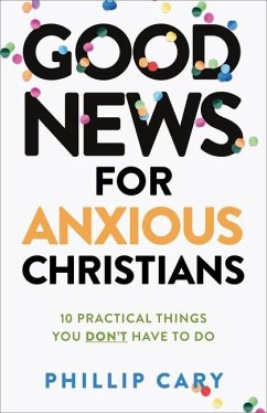 Good News for Anxious Christians, Expanded Ed. - Cary, Phillip