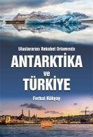 Uluslararasi Rekabet Ortaminda Antarktika ve Türkiye - Kökyay, Ferhat