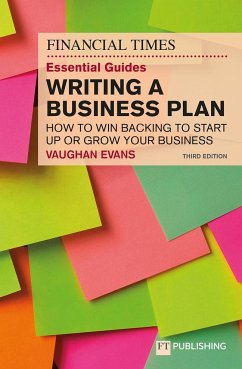 The Financial Times Essential Guide to Writing a Business Plan: How to win backing to start up or grow your business - Evans, Vaughan