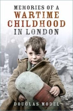 Memories of a Wartime Childhood in London - Model, Douglas
