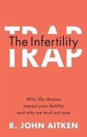 The Infertility Trap - Aitken, R. John