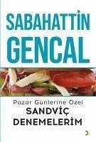 Pazar Günlerine Özel Sandvic Denemelerim - Gencal, Sabahattin