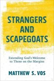 Strangers and Scapegoats - Extending God`s Welcome to Those on the Margins