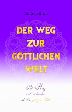 Der Weg zur göttlichen Welt (eBook, ePUB) - Groh, Andrea