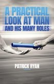 A Practical Look at Man and His Many Roles (eBook, ePUB) A Practical Look at Man and His Many Roles (eBook, ePUB)