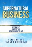 Supernatural Business: Inviting the Power of God Into the Marketplace (eBook, ePUB)