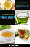 The Newly Revised Clear Liquid Diet Cookbook; The Perfect Nutrition Guide For Losing Weight And Quick Recovery After Gastric Surgery With Meal Plan And Nutritious Recipes (eBook, ePUB)
