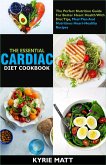 The Essential Cardiac Diet Cookbook ;The Perfect Nutrition Guide For Better Heart Health With Diet Tips, Meal Plan And Nutritious Heart-Healthy Recipes (eBook, ePUB)